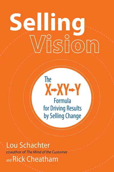 Selling Vision: The X-XY-Y Formula for Driving Results by Selling Change Selling Vision: The X-XY-Y Formula for Driving Results by Selling Change
