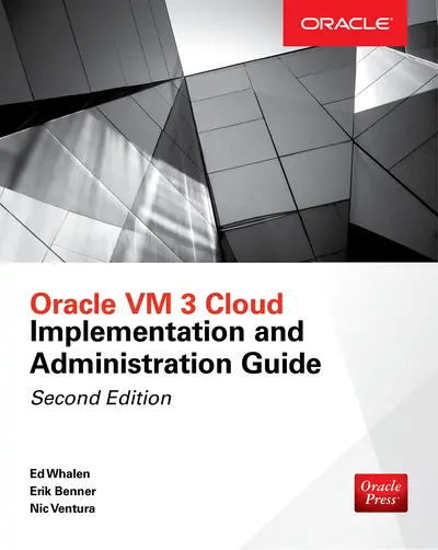 Oracle VM 3 Cloud Implementation and Administration Guide, Second Edition Oracle VM 3 Cloud Implementation and Administration Guide, Second Edition