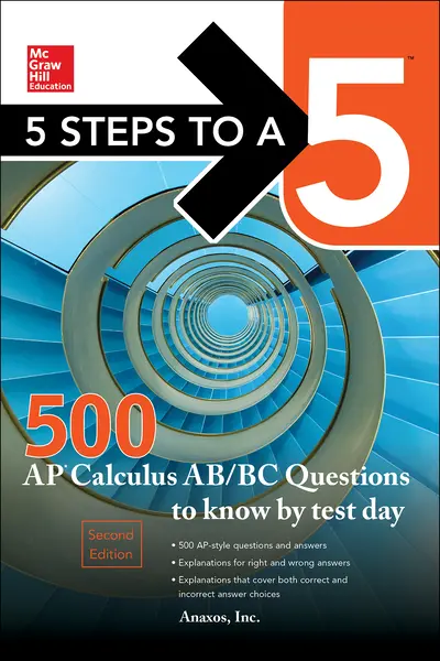 5 Steps to a 5 500 AP Calculus AB/BC Questions to Know by Test Day, Second Edition 5 Steps to a 5 500 AP Calculus AB/BC Questions to Know by Test Day, Second Edition
