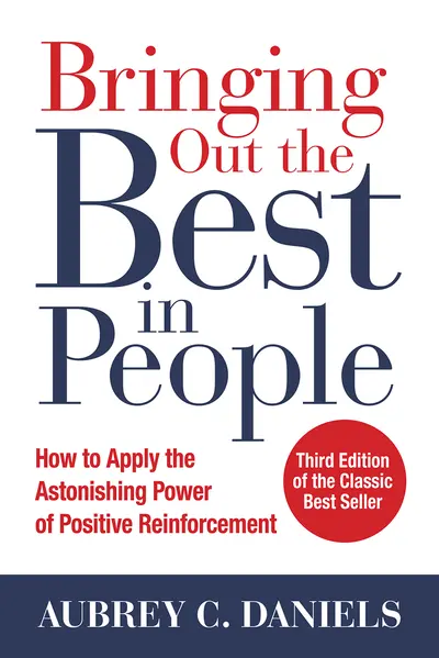 Bringing Out the Best in People: How to Apply the Astonishing Power of Positive Reinforcement, Third Edition Bringing Out the Best in People: How to Apply the Astonishing Power of Positive Reinforcement, Third Edition