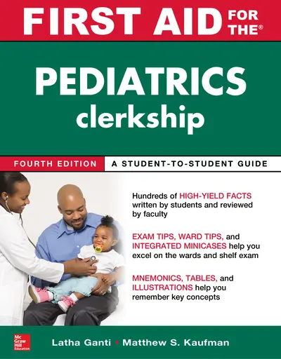 First Aid for the Pediatrics Clerkship, Fourth Edition First Aid for the Pediatrics Clerkship, Fourth Edition