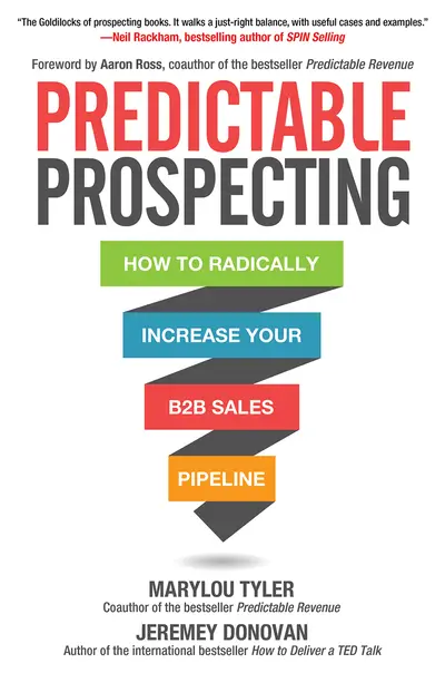 Predictable Prospecting: How to Radically Increase Your B2B Sales Pipeline Predictable Prospecting: How to Radically Increase Your B2B Sales Pipeline