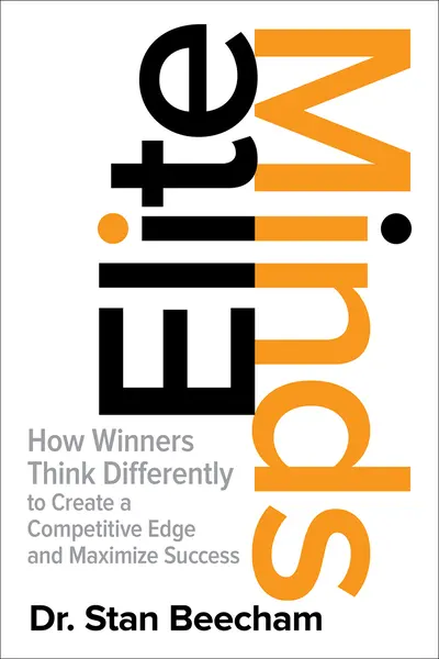Elite Minds: How Winners Think Differently to Create a Competitive Edge and Maximize Success Elite Minds: How Winners Think Differently to Create a Competitive Edge and Maximize Success