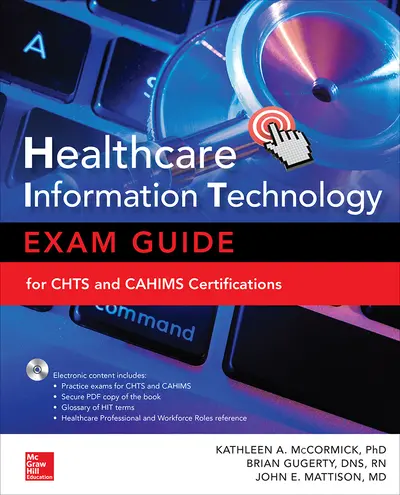 Healthcare Information Technology Exam Guide for CHTS and CAHIMS Certifications Healthcare Information Technology Exam Guide for CHTS and CAHIMS Certifications