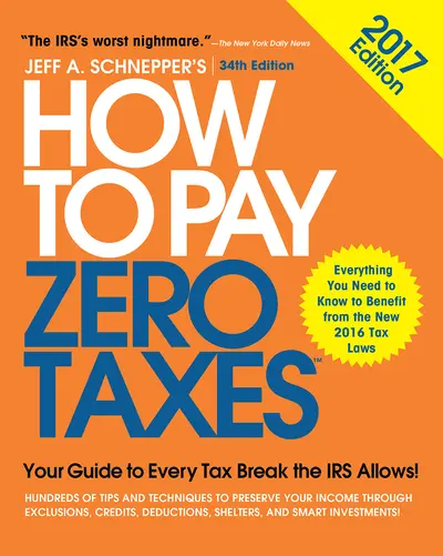 How to Pay Zero Taxes, 2017: Your Guide to Every Tax Break the IRS Allows How to Pay Zero Taxes, 2017: Your Guide to Every Tax Break the IRS Allows