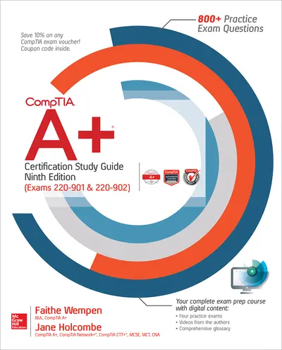 CompTIA A+ Certification Study Guide, Ninth Edition (Exams 220-901 & 220-902) CompTIA A+ Certification Study Guide, Ninth Edition (Exams 220-901 & 220-902)