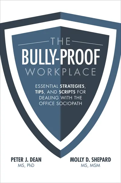 The Bully-Proof Workplace: Essential Strategies, Tips, and Scripts for Dealing with the Office Sociopath The Bully-Proof Workplace: Essential Strategies, Tips, and Scripts for Dealing with the Office Sociopath