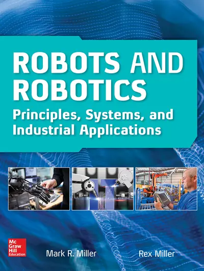 Robots and Robotics: Principles, Systems, and Industrial Applications Robots and Robotics: Principles, Systems, and Industrial Applications
