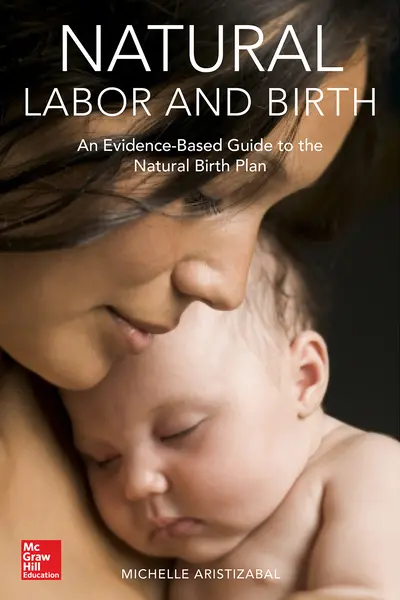 Natural Labor and Birth: An Evidence-Based Guide to the Natural Birth Plan Natural Labor and Birth: An Evidence-Based Guide to the Natural Birth Plan