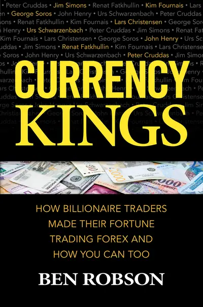 Currency Kings: How Billionaire Traders Made their Fortune Trading Forex and How You Can Too Currency Kings: How Billionaire Traders Made their Fortune Trading Forex and How You Can Too