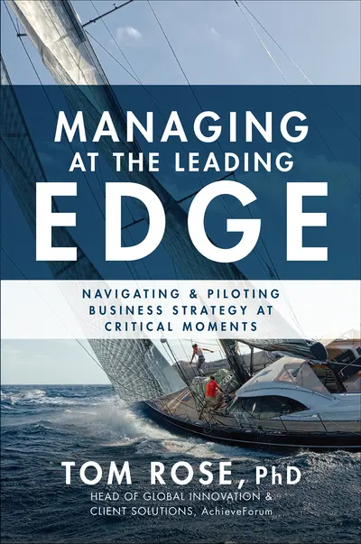 Managing at the Leading Edge: Navigating and Piloting Business Strategy at Critical Moments Managing at the Leading Edge: Navigating and Piloting Business Strategy at Critical Moments