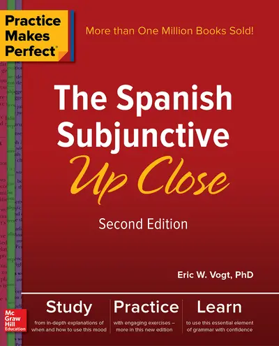 Practice Makes Perfect: The Spanish Subjunctive Up Close, Second Edition Practice Makes Perfect: The Spanish Subjunctive Up Close, Second Edition
