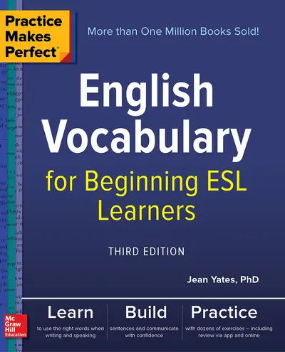 Practice Makes Perfect: English Vocabulary for Beginning ESL Learners, Third Edition Practice Makes Perfect: English Vocabulary for Beginning ESL Learners, Third Edition