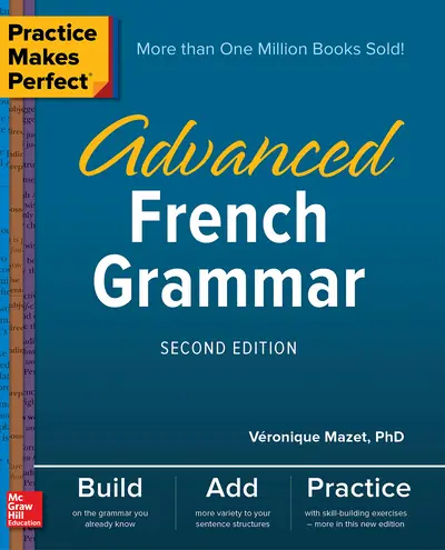 Practice Makes Perfect: Advanced French Grammar, Second Edition Practice Makes Perfect: Advanced French Grammar, Second Edition