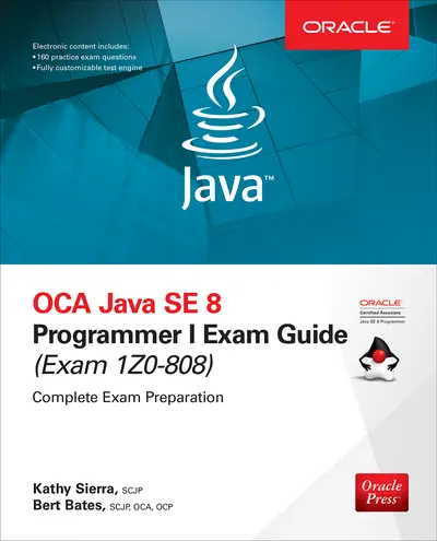 OCA Java SE 8 Programmer I Exam Guide (Exams 1Z0-808) OCA Java SE 8 Programmer I Exam Guide (Exams 1Z0-808)