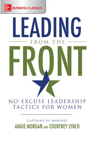 Leading from the Front: No-Excuse Leadership Tactics for Women Leading from the Front: No-Excuse Leadership Tactics for Women