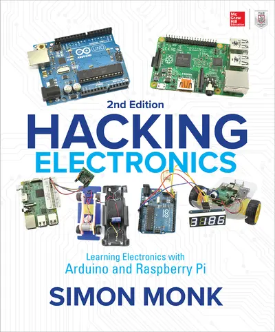 Hacking Electronics: Learning Electronics with Arduino and Raspberry Pi, Second Edition Hacking Electronics: Learning Electronics with Arduino and Raspberry Pi, Second Edition