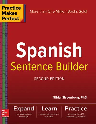 Practice Makes Perfect Spanish Sentence Builder, Second Edition Practice Makes Perfect Spanish Sentence Builder, Second Edition