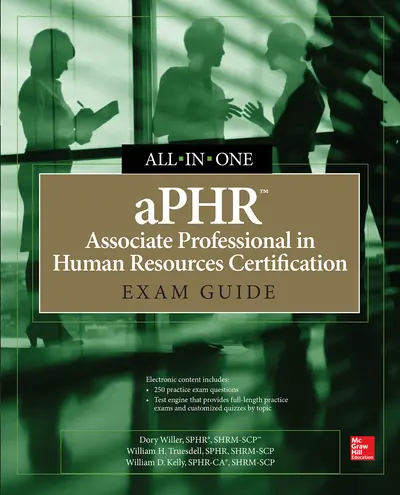 aPHR Associate Professional in Human Resources Certification All-in-One Exam Guide aPHR Associate Professional in Human Resources Certification All-in-One Exam Guide