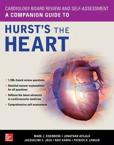 Cardiology Board Review and Self-Assessment: A Companion Guide to Hurst's the Heart Cardiology Board Review and Self-Assessment: A Companion Guide to Hurst's the Heart