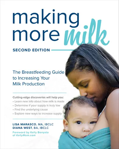Making More Milk: The Breastfeeding Guide to Increasing Your Milk Production, Second Edition Making More Milk: The Breastfeeding Guide to Increasing Your Milk Production, Second Edition