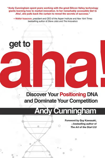 Get to Aha!: Discover Your Positioning DNA and Dominate Your Competition Get to Aha!: Discover Your Positioning DNA and Dominate Your Competition