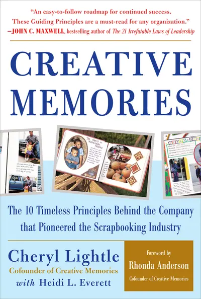 Creative Memories: The 10 Timeless Principles Behind the Company that Pioneered the Scrapbooking Industry Creative Memories: The 10 Timeless Principles Behind the Company that Pioneered the Scrapbooking Industry
