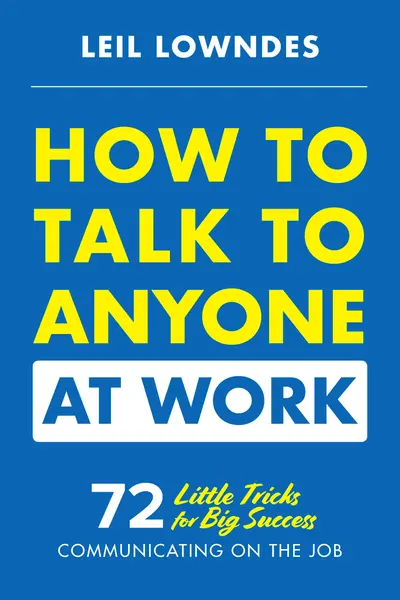 How to Talk to Anyone at Work: 72 Little Tricks for Big Success Communicating on the Job How to Talk to Anyone at Work: 72 Little Tricks for Big Success Communicating on the Job