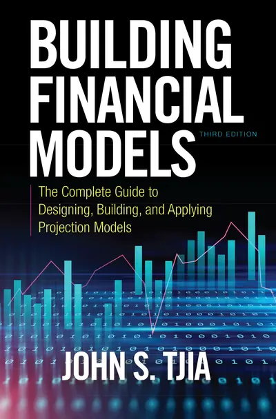 Building Financial Models, Third Edition: The Complete Guide to Designing, Building, and Applying Projection Models Building Financial Models, Third Edition: The Complete Guide to Designing, Building, and Applying Projection Models