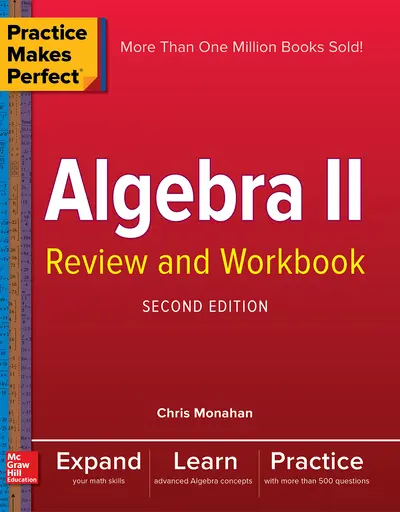 Practice Makes Perfect Algebra II Review and Workbook, Second Edition Practice Makes Perfect Algebra II Review and Workbook, Second Edition