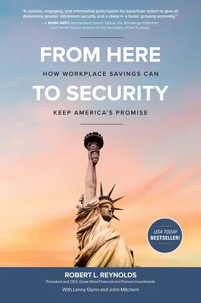 From Here to Security: How Workplace Savings Can Keep America's Promise From Here to Security: How Workplace Savings Can Keep America's Promise