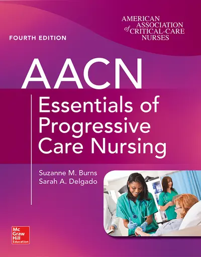 AACN Essentials of Progressive Care Nursing, Fourth Edition AACN Essentials of Progressive Care Nursing, Fourth Edition