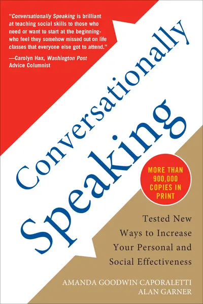 Conversationally Speaking: Tested New Ways to Increase Your Personal and Social Effectiveness, Updated 2021 Edition Conversationally Speaking: Tested New Ways to Increase Your Personal and Social Effectiveness, Updated 2021 Edition