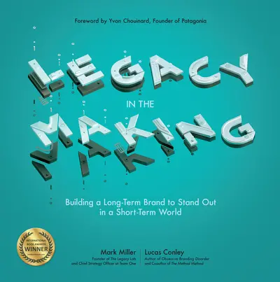 Legacy in the Making: Building a Long-Term Brand to Stand Out in a Short-Term World Legacy in the Making: Building a Long-Term Brand to Stand Out in a Short-Term World