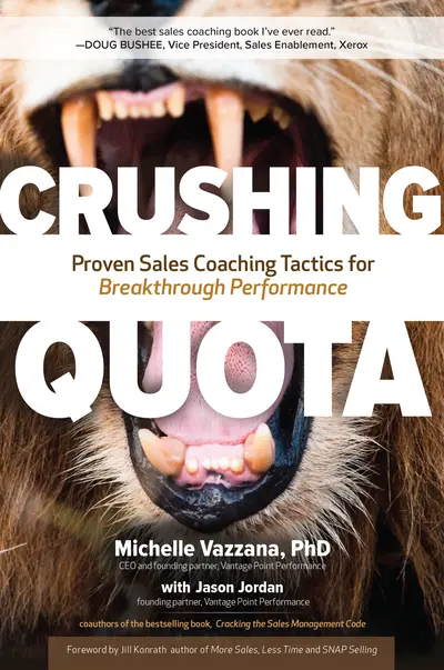 Crushing Quota: Proven Sales Coaching Tactics for Breakthrough Performance Crushing Quota: Proven Sales Coaching Tactics for Breakthrough Performance