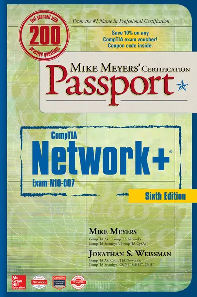 Mike Meyers' CompTIA Network+ Certification Passport, Sixth Edition (Exam N10-007) Mike Meyers' CompTIA Network+ Certification Passport, Sixth Edition (Exam N10-007)