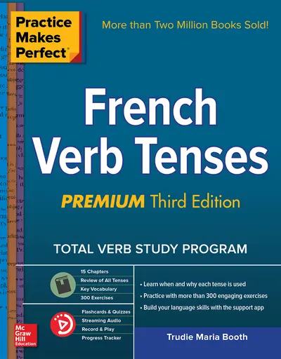 Practice Makes Perfect: French Verb Tenses, Premium Third Edition Practice Makes Perfect: French Verb Tenses, Premium Third Edition