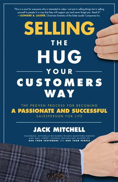 Selling the Hug Your Customers Way: The Proven Process for Becoming a Passionate and Successful Salesperson For Life Selling the Hug Your Customers Way: The Proven Process for Becoming a Passionate and Successful Salesperson For Life