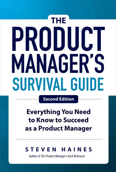 The Product Manager's Survival Guide, Second Edition: Everything You Need to Know to Succeed as a Product Manager The Product Manager's Survival Guide, Second Edition: Everything You Need to Know to Succeed as a Product Manager