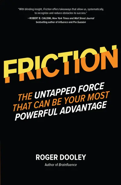 FRICTION—The Untapped Force That Can Be Your Most Powerful Advantage FRICTION—The Untapped Force That Can Be Your Most Powerful Advantage