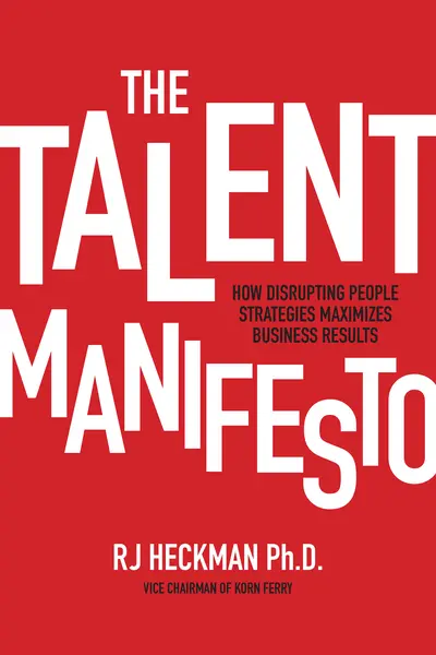 The Talent Manifesto: How Disrupting People Strategies Maximizes Business Results The Talent Manifesto: How Disrupting People Strategies Maximizes Business Results