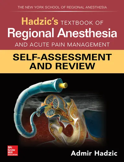 Hadzic's Textbook of Regional Anesthesia and Acute Pain Management: Self-Assessment and Review Hadzic's Textbook of Regional Anesthesia and Acute Pain Management: Self-Assessment and Review