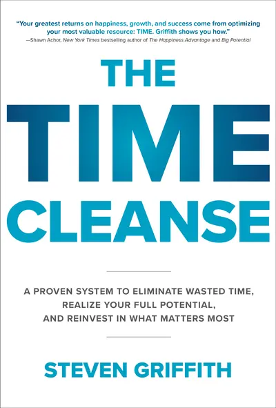 The Time Cleanse: A Proven System to Eliminate Wasted Time, Realize Your Full Potential, and Reinvest in What Matters Most The Time Cleanse: A Proven System to Eliminate Wasted Time, Realize Your Full Potential, and Reinvest in What Matters Most