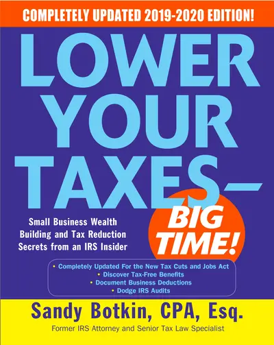 Lower Your Taxes - BIG TIME! 2019-2020: Small Business Wealth Building and Tax Reduction Secrets from an IRS Insider Lower Your Taxes - BIG TIME! 2019-2020: Small Business Wealth Building and Tax Reduction Secrets from an IRS Insider