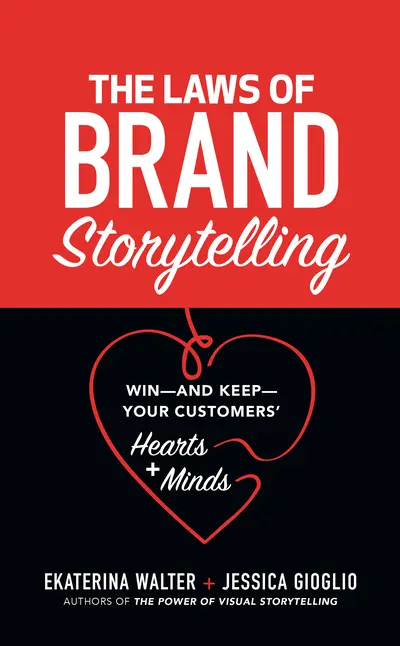 The Laws of Brand Storytelling: Win—and Keep—Your Customers’ Hearts and Minds The Laws of Brand Storytelling: Win—and Keep—Your Customers’ Hearts and Minds