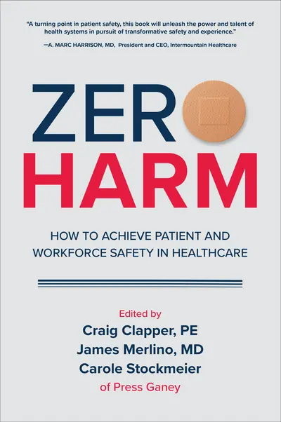 Zero Harm: How to Achieve Patient and Workforce Safety in Healthcare Zero Harm: How to Achieve Patient and Workforce Safety in Healthcare