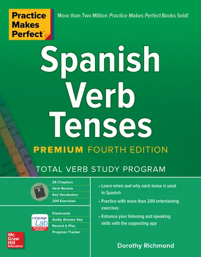 Practice Makes Perfect: Spanish Verb Tenses, Premium Fourth Edition Practice Makes Perfect: Spanish Verb Tenses, Premium Fourth Edition