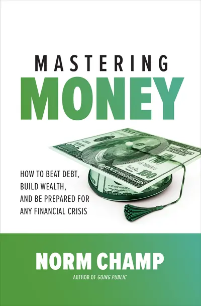Mastering Money: How to Beat Debt, Build Wealth, and Be Prepared for any Financial Crisis Mastering Money: How to Beat Debt, Build Wealth, and Be Prepared for any Financial Crisis
