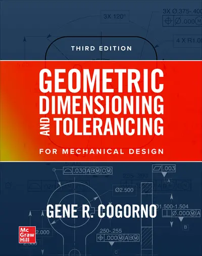 Geometric Dimensioning and Tolerancing for Mechanical Design, 3E Geometric Dimensioning and Tolerancing for Mechanical Design, 3E