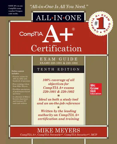 CompTIA A+ Certification All-in-One Exam Guide, Tenth Edition (Exams 220-1001 & 220-1002) CompTIA A+ Certification All-in-One Exam Guide, Tenth Edition (Exams 220-1001 & 220-1002)
